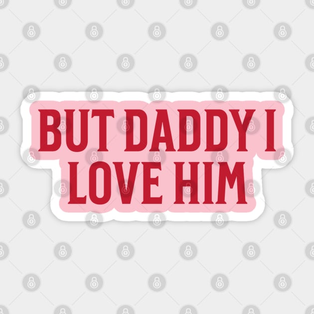But-Daddy-I-Love-Him Sticker by Bayzer